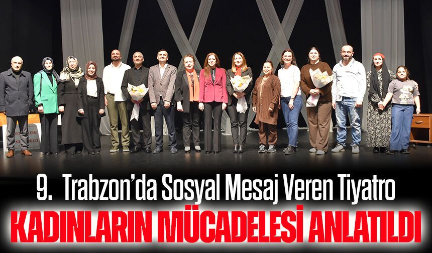 Trabzon’da Kadın Konukevindeki Hayatlar Tiyatro Sahnesine Taşındı