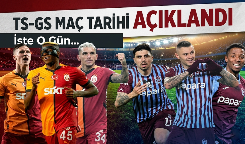 Trabzonspor Galatasaray maçının tarihi açıklandı: TFF Resmen Duyurdu!