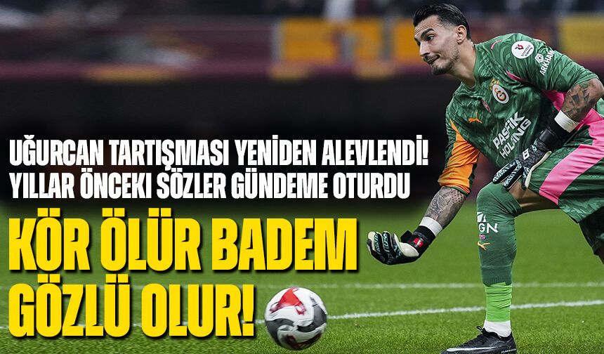 Uğurcan Tartışması Yeniden Alevlendi! Yıllar Önceki Sözler Gündeme Oturdu