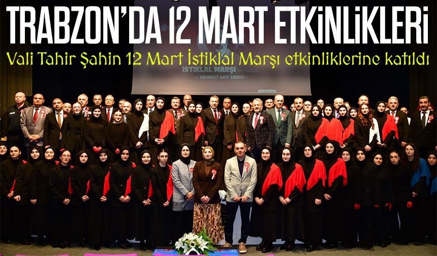 Trabzon’da 12 Mart etkinlikleri: Vali Şahin programlara katıldı