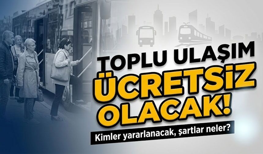 Toplu taşımada ücretsiz dönem başladı: Kimler yararlanacak, şartlar neler?