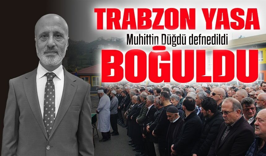 Trabzon’da Muhittin Düğdü gözyaşlarıyla uğurlandı