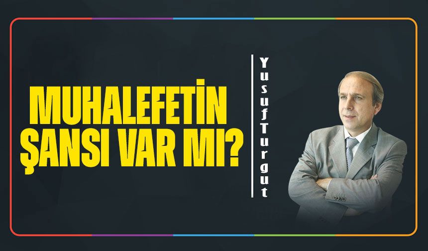 Muhalefetin Şansı Var Mı?