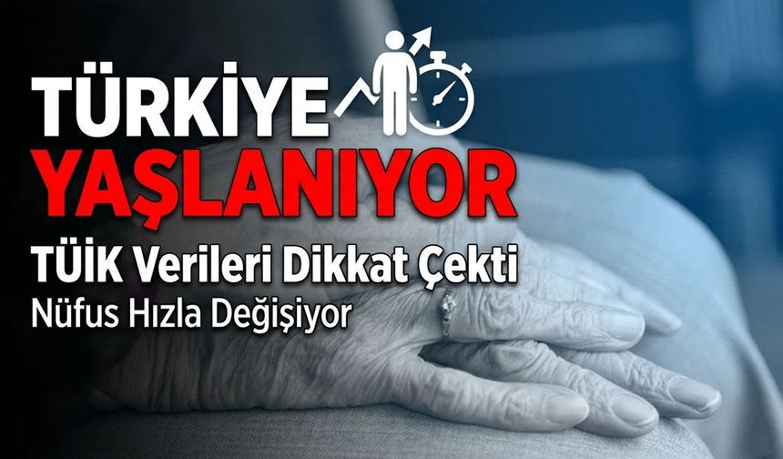 Rakamlar Şaşırttı: Türkiye’nin Yaşlı Nüfusu Rekor Kırdı