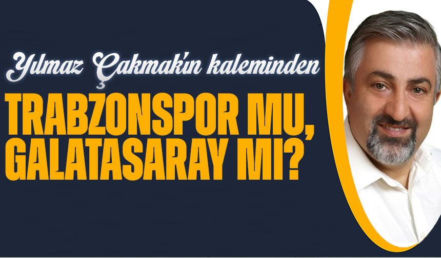 Trabzonspor Mu, Galatasaray Mı?