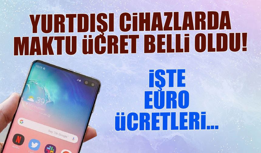 2026 Yurt Dışı Cihaz Ücretleri Açıklandı: İşte Euro Listesi!