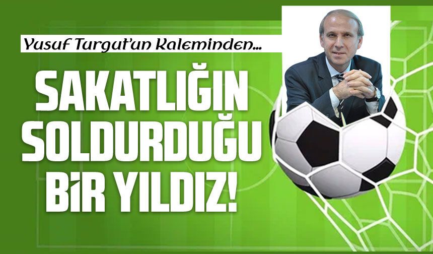 Sakatlığın Soldurduğu Bir Yıldız!