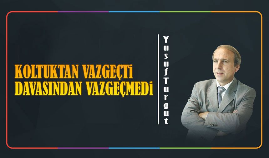 Koltuktan Vazgeçti Davasından Vazgeçmedi