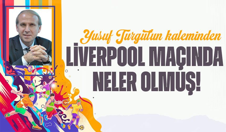 Liverpool Maçında Neler Olmuş!