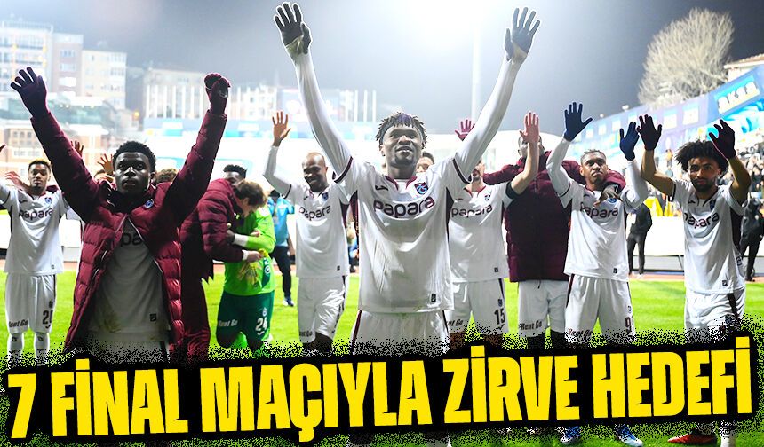 Trabzonspor Şampiyonluk Yarışında İddialı: 7 Final Maçıyla Zirve Hedefi