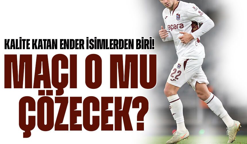 Kalite katan ender isimlerden biri! Rizespor Maçını o mu çözecek