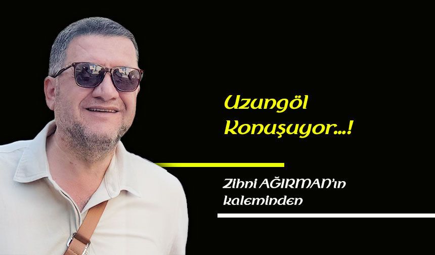 Uzungöl konuşuyor…!