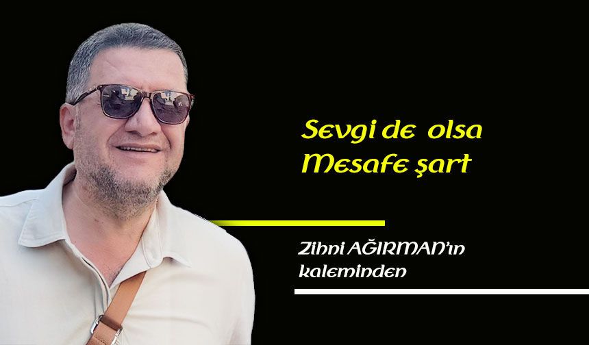 Sevgi de olsa mesafe şart