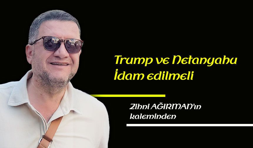 Trump ve Netanyahu idam edilmeli