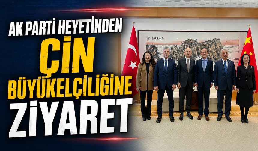 AK Parti heyeti Çin Büyükelçiliği’nde Trabzon’u tanıttı