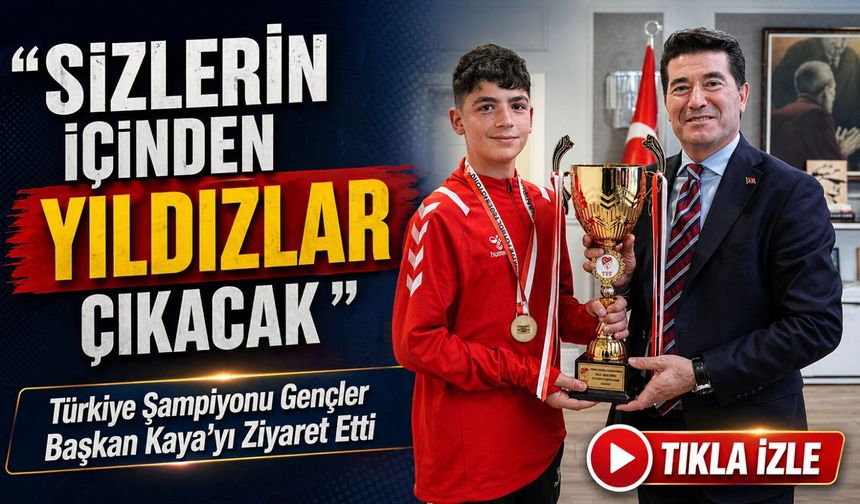 Türkiye Şampiyonu Gençler Başkan Kaya’yı Ziyaret Etti