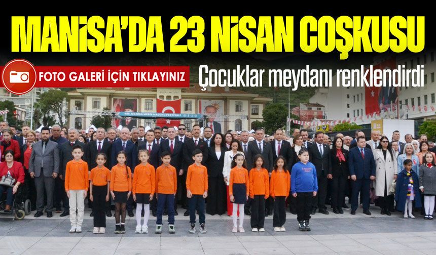Manisa’da 23 Nisan töreni duygusal anlara sahne oldu