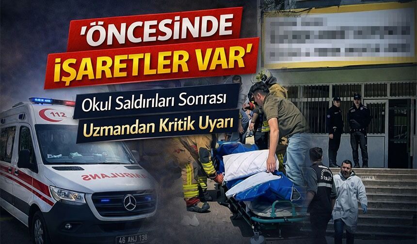 Uzmandan Okul Saldırıları İçin Kritik Uyarı: Belirtileri Görmezden Gelmeyin
