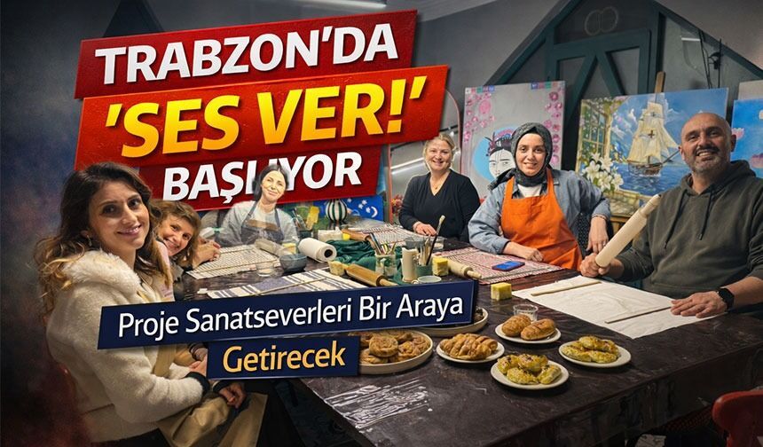 Trabzon’da “SES VER!” Projesiyle Sanat ve Dayanışma Buluşuyor