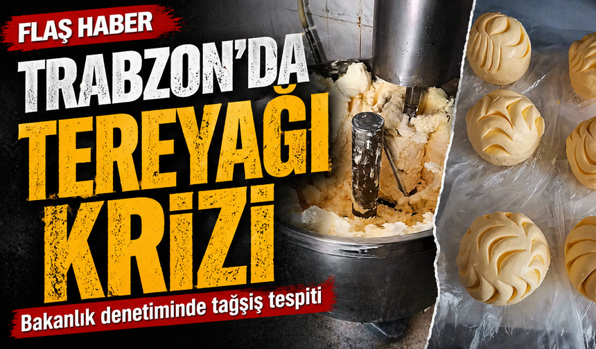 Trabzon’da Tereyağı Krizi Bakanlık Tağşiş Dedi Firma Reddetti