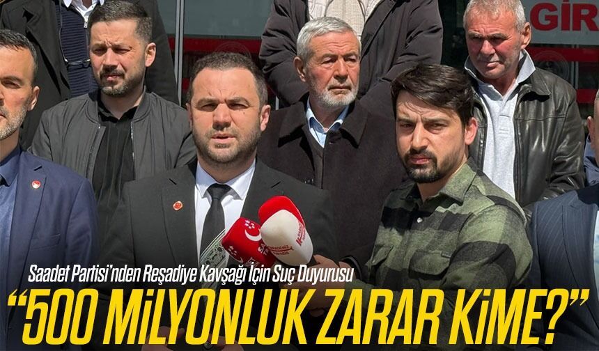 Saadet Partisi’nden Reşadiye Kavşağı İçin Suç Duyurusu