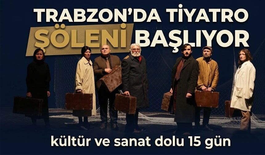Trabzon’da tiyatro şöleni başlıyor: Uluslararası festival kapılarını açıyor