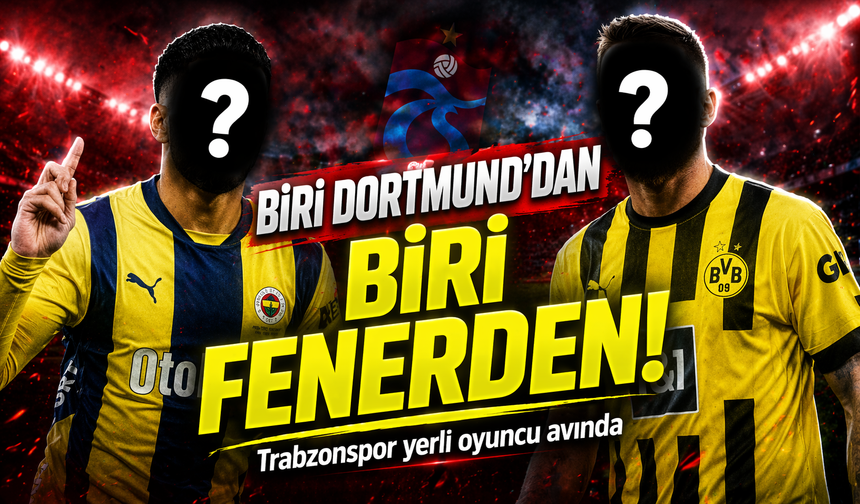 Trabzonspor Yerli Oyuncu Avında; Biri Fenerbahçe'den Biri Dortmund'dan..!