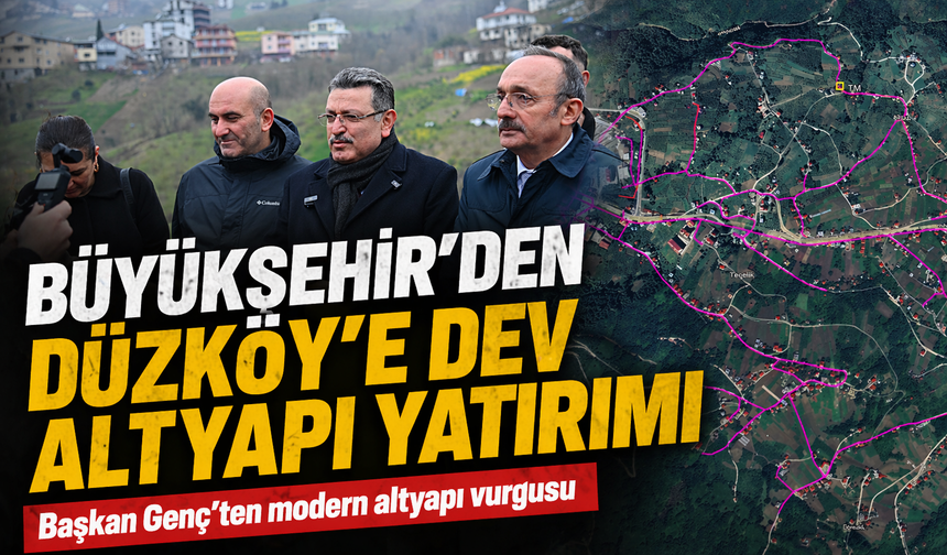 Trabzon Büyükşehir’den Düzköy’e Dev İçme Suyu ve Kanalizasyon Yatırımı