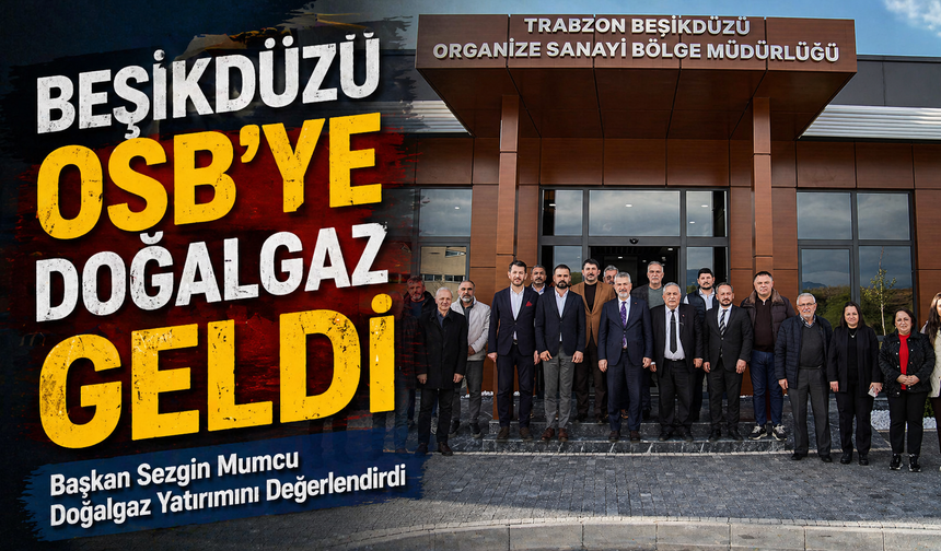 Sezgin Mumcu Doğalgaz Yatırımını Değerlendirdi; Beşikdüzü OSB’ye Doğalgaz Geldi