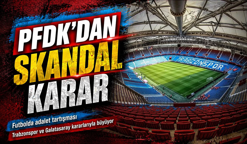 Trabzonspor’a ağır ceza Galatasaray’a sınırlı yaptırım tartışma yarattı