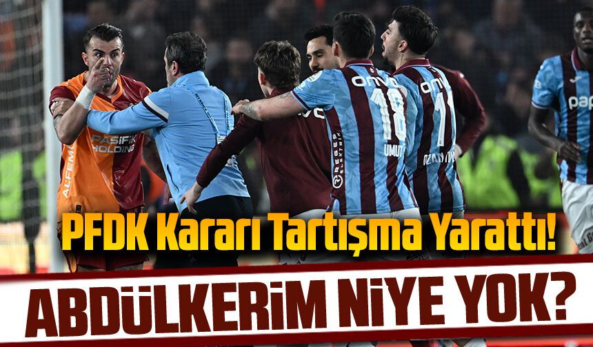 PFDK Kararı Tartışma Yarattı! Trabzonspor Ceza Alırken O İsim Listede Yok