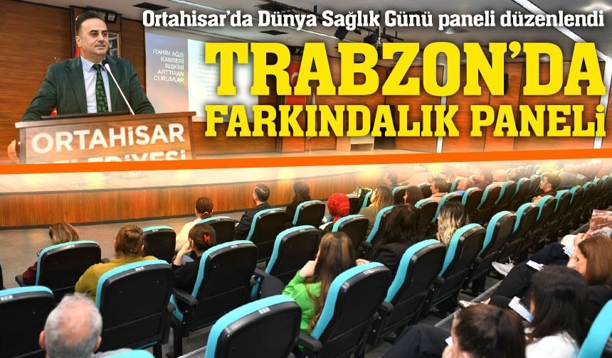 Ortahisar’da Sağlık Paneli: Dünya Sağlık Günü’nde Trabzon’da Farkındalık Paneli
