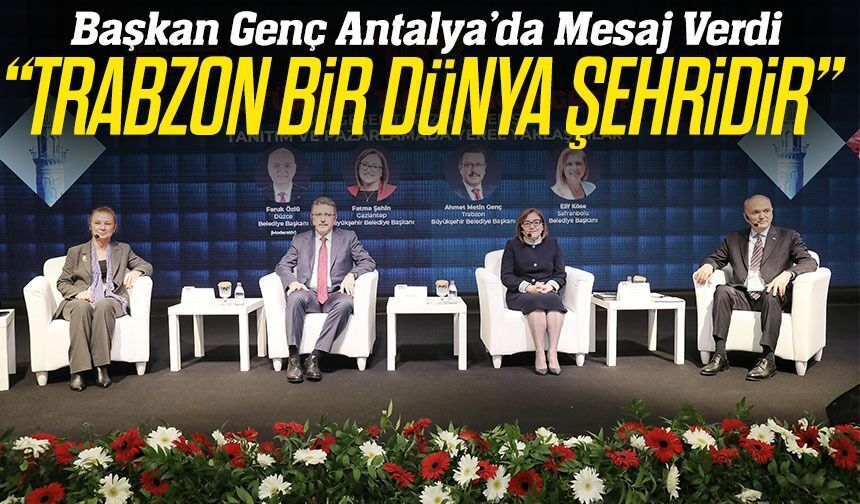 Trabzon dünya şehri vurgusu: Turizmde yeni hedefler