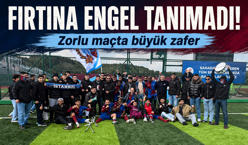 Fırtına Engel Tanımadı! Zorlu maçta büyük zafer