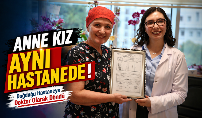 Doğduğu Hastaneye Doktor Olarak Döndü, Annesiyle Çalışıyor
