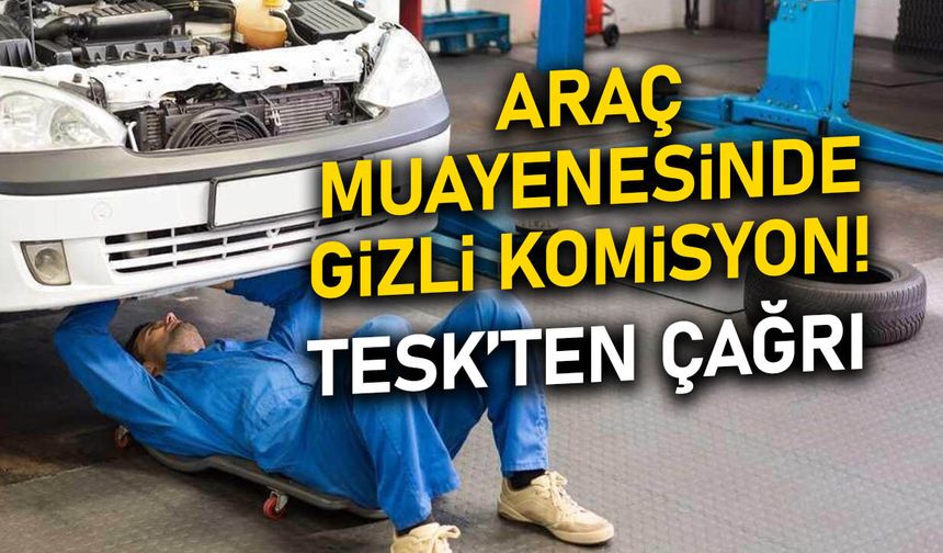 Araç Muayenesinde "Gizli" Komisyon Skandalı: TESK'ten Çağrı