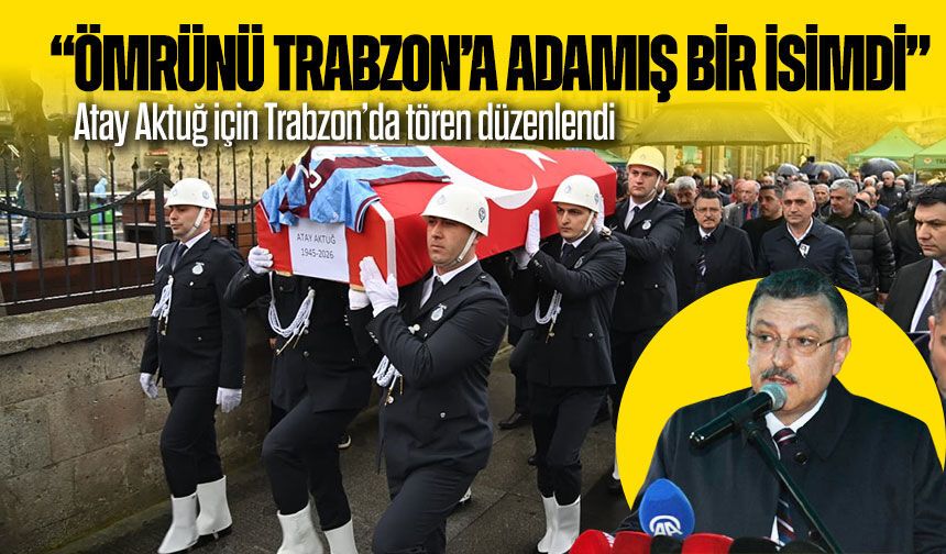 Atay Aktuğ için Trabzon’da tören düzenlendi