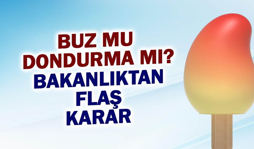 Dondurma mı Buz mu? Bakanlıktan Etiket Devrimi!