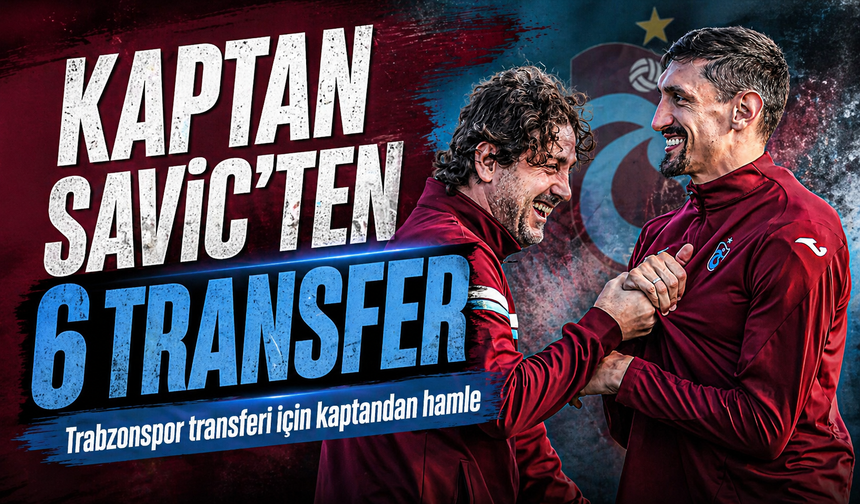 Trabzonspor'un Kaptanı Savic 6 Transfer İçin Harekete Geçti!; Pazarlıkta Kilit Rol Oynayacak