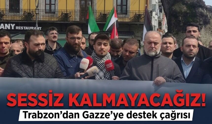 Trabzon’dan Gazze’ye destek çağrısı: “Sessiz kalmayacağız”