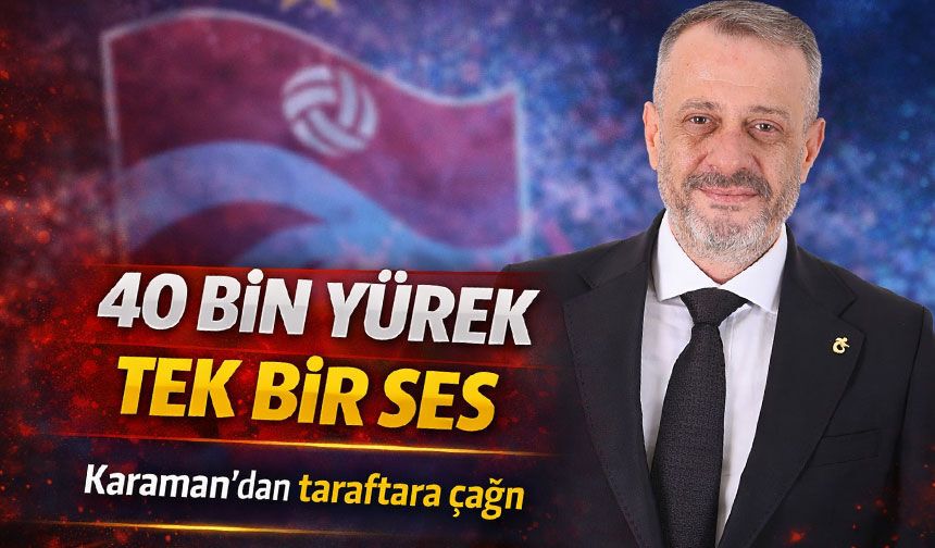 Trabzonspor Genel Sekreteri Sami Karaman’dan taraftara çağrı; “40 Bin Yürek Tek Bir Ses”