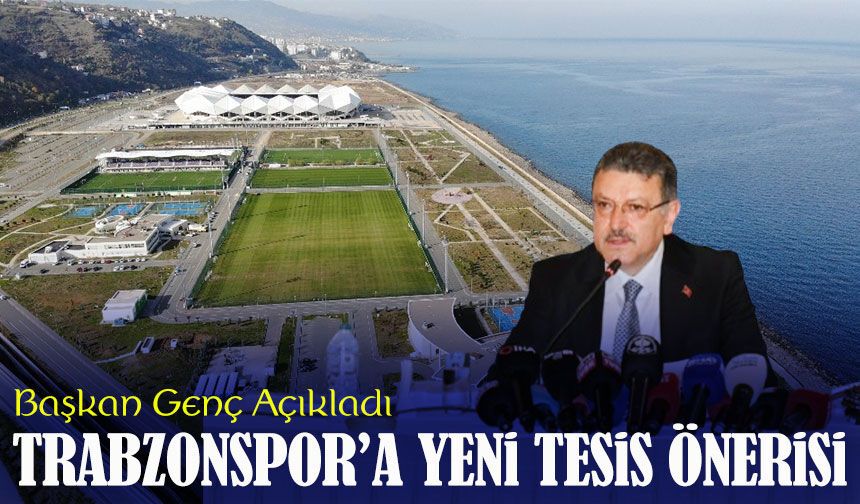 Başkan Ahmet Metin Genç’ten Trabzonspor için Akyazı tesis önerisi