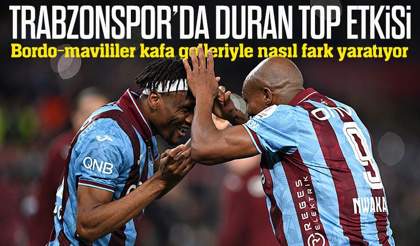 Trabzonspor’da duran top etkisi; Kafa Golleri ile fark yarattı!