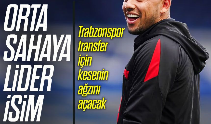 Trabzonspor Transfer İçin Kesenin Ağzını Açacak; Orta Sahaya Lider İsim