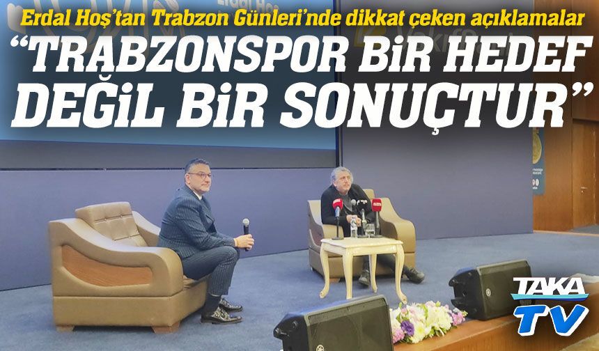 Erdal Hoş’tan Trabzon Günleri’nde dikkat çeken Trabzonspor ve kültür yorumu