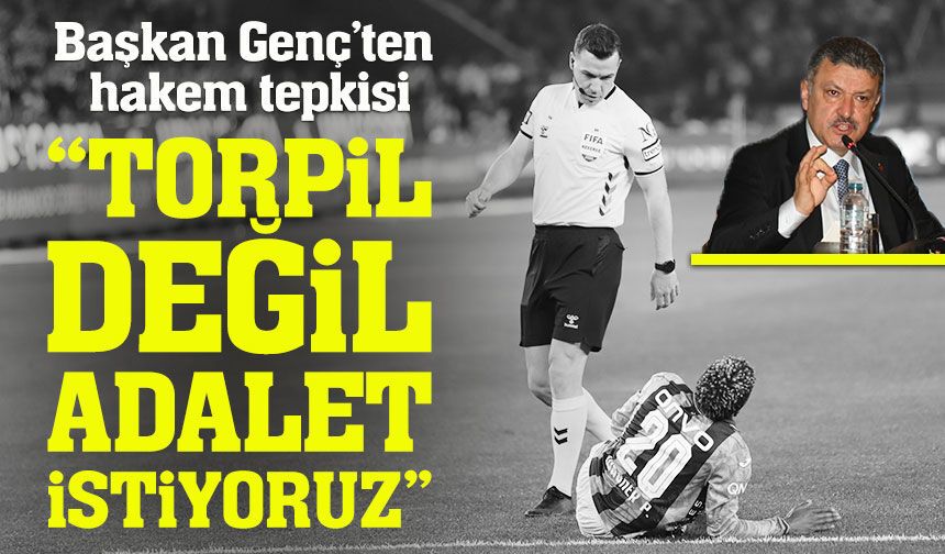 Başkan Genç’ten hakem tepkisi: “Torpil değil adalet istiyoruz”