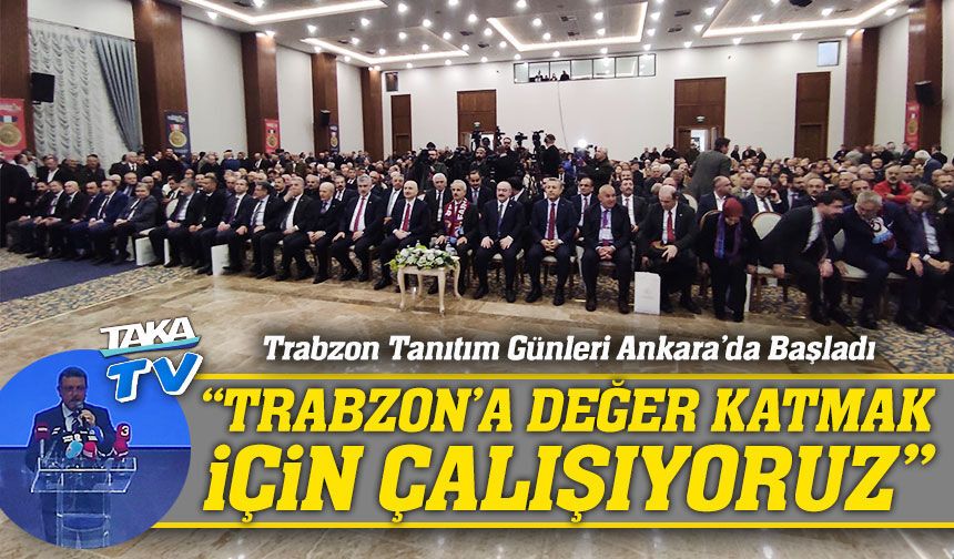 Trabzon Tanıtım Günleri Ankara’da Başladı: Başkan Genç’ten Vizyon Mesajı