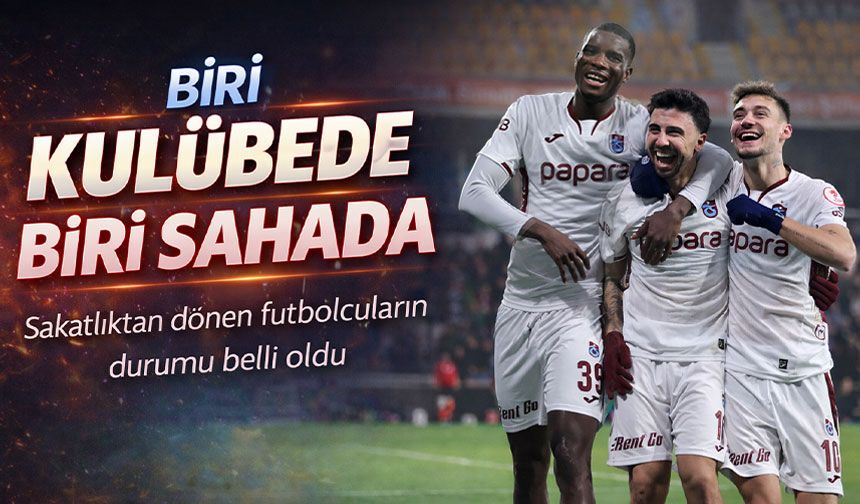 Trabzonspor’un Sakatlıktan Dönen Golcülerinin Futbolcuların Durumu Belli Oldu; Biri Kulübede Biri Sahada
