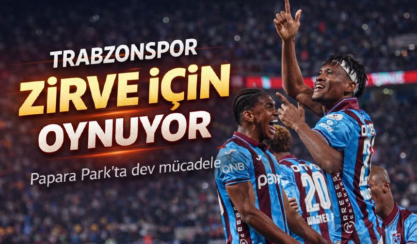 Papara Park’ta dev mücadele;  Trabzonspor zirve için oynuyor