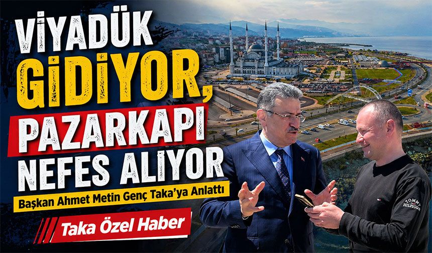 Başkan Ahmet Metin Genç Taka’ya Anlattı: Viyadük Gidiyor, Pazarkapı Nefes Alıyor